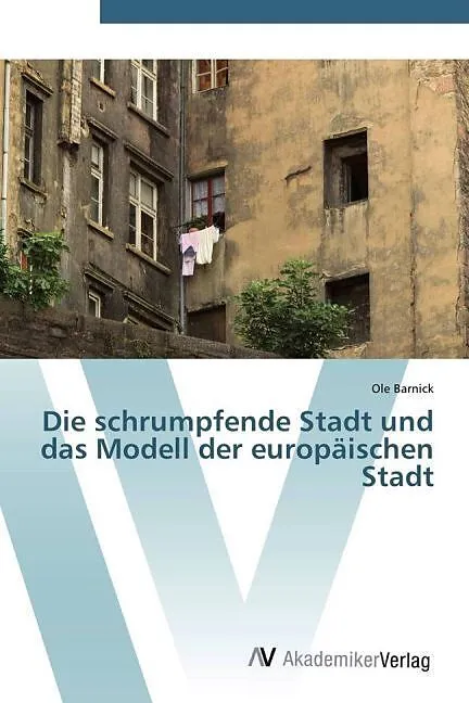 Die schrumpfende Stadt und das Modell der europäischen Stadt