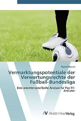Vermarktungspotentiale der Verwertungsrechte der Fußball-Bundesliga
