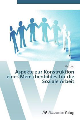 Aspekte zur Konstruktion eines Menschenbildes für die Soziale Arbeit