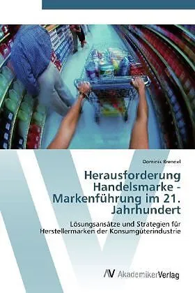 Herausforderung Handelsmarke - Markenführung im 21. Jahrhundert