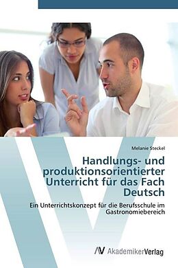 Kartonierter Einband Handlungs- und produktionsorientierter Unterricht für das Fach Deutsch von Melanie Steckel
