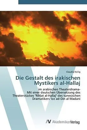 Die Gestalt des irakischen Mystikers al-Hallaj