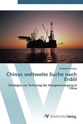 Chinas weltweite Suche nach Erdöl