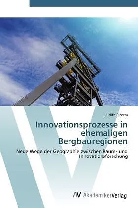 Innovationsprozesse in ehemaligen Bergbauregionen