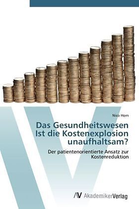 Das Gesundheitswesen Ist die Kostenexplosion unaufhaltsam?