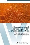 Kartonierter Einband Kooperation und Vernetzung in der Migrationssozialarbeit von Carl-Christian Engelhardt