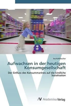 Aufwachsen in der heutigen Konsumgesellschaft