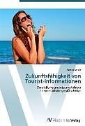 Kartonierter Einband Zukunftsfähigkeit von Tourist-Informationen von Annika Schulz