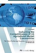 Kartonierter Einband Evaluating the Competitiveness of US Agricultural Market Commodities von John Kagochi