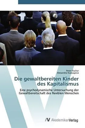 Die gewaltbereiten Kinder des Kapitalismus