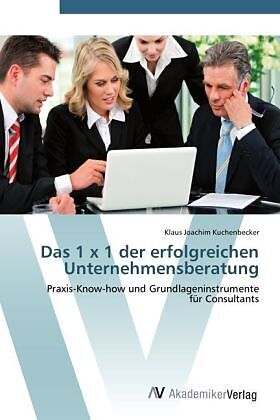 Das 1 x 1 der erfolgreichen Unternehmensberatung