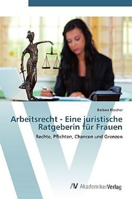 Kartonierter Einband Arbeitsrecht - Eine juristische Ratgeberin für Frauen von Barbara Bleicher