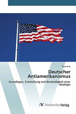 Kartonierter Einband Deutscher Antiamerikanismus von Timo Nitz