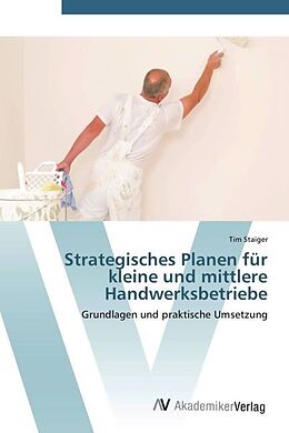 Kartonierter Einband Strategisches Planen für kleine und mittlere Handwerksbetriebe von Tim Staiger