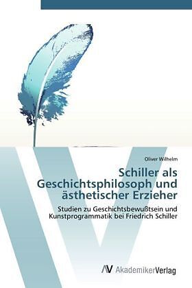 Schiller als Geschichts­philosoph und ästhetischer Erzieher