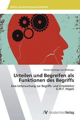 Urteilen und Begreifen als Funktionen des Begriffs