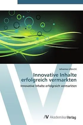 Innovative Inhalte erfolgreich vermarkten