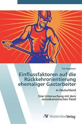 Einflussfaktoren auf die Rückkehrorientierung ehemaliger Gastarbeiter