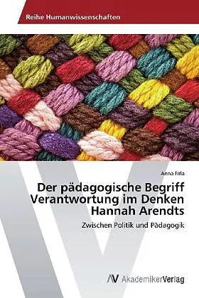 Der pädagogische Begriff Verantwortung im Denken Hannah Arendts