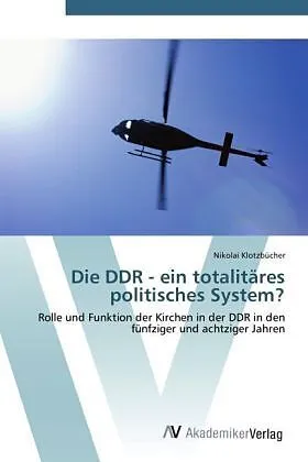 Die DDR - ein totalitäres politisches System?