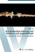 Kartonierter Einband Die Borderline-Störung bei Kindern und Jugendlichen von Birger Holz