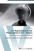 Kartonierter Einband Zur Reproduktion der Philosophie G.W.F. Hegels von Ole Goos