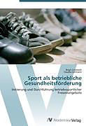 Kartonierter Einband Sport als betriebliche Gesundheitsförderung von Birgit Lindstedt, Claudia Lehmann