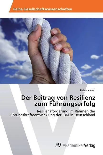 Der Beitrag von Resilienz zum Führungserfolg