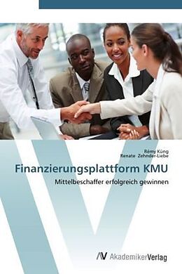 Kartonierter Einband Finanzierungsplattform KMU von Remy Küng, Renate Zehnder-Liebe