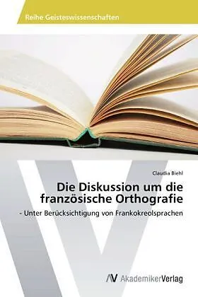 Die Diskussion um die französische Orthografie