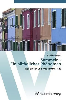 Sammeln - Ein alltägliches Phänomen