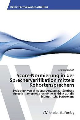 Kartonierter Einband Score-Normierung in der Sprecherverifikation mittels Kohortensprechern von Andreas Nautsch