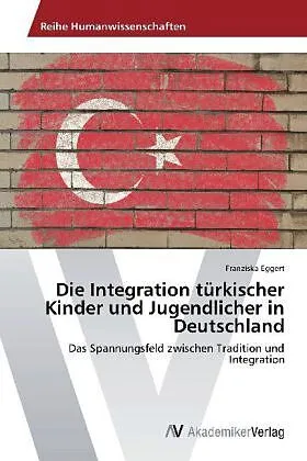 Die Integration türkischer Kinder und Jugendlicher in Deutschland