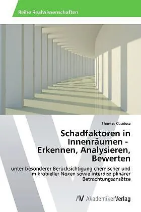 Schadfaktoren in Innenräumen - Erkennen, Analysieren, Bewerten