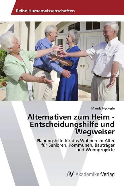 Alternativen zum Heim - Entscheidungshilfe und Wegweiser