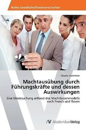 Machtausübung durch Führungskräfte und dessen Auswirkungen