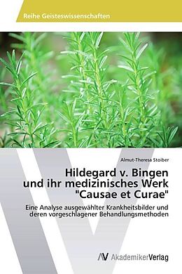 Kartonierter Einband Hildegard v. Bingen und ihr medizinisches Werk "Causae et Curae" von Almut-Theresa Stoiber