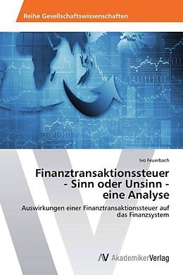 Kartonierter Einband Finanztransaktionssteuer - Sinn oder Unsinn - eine Analyse von Ivo Feuerbach