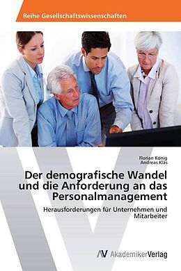 Kartonierter Einband Der demografische Wandel und die Anforderung an das Personalmanagement von Florian König, Andreas Kläs
