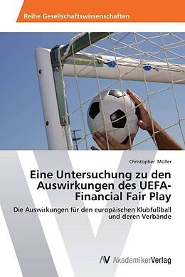 Kartonierter Einband Eine Untersuchung zu den Auswirkungen des UEFA-Financial Fair Play von Christopher Müller