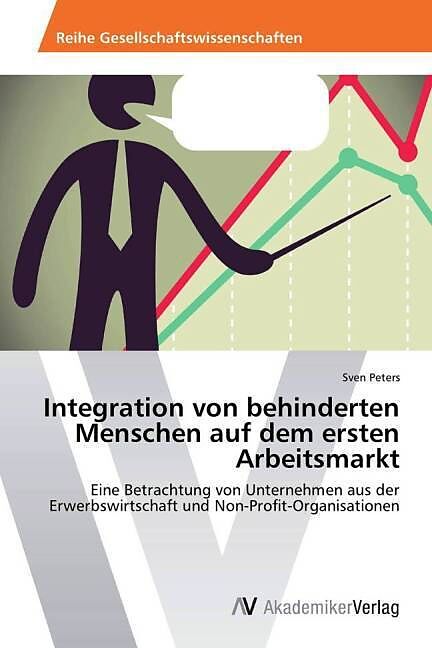 Integration von behinderten Menschen auf dem ersten Arbeitsmarkt