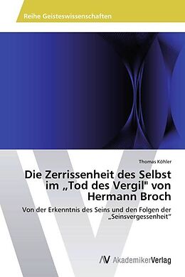 Kartonierter Einband Die Zerrissenheit des Selbst im "Tod des Vergil" von Hermann Broch von Thomas Kohler