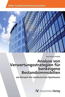 Kartonierter Einband Analyse von Verwertungsstrategien für bankeigene Bestandsimmobilien von Ann-Kristin Franke