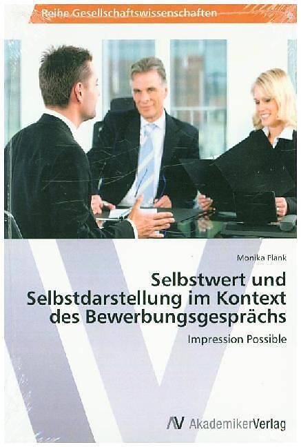Selbstwert und Selbstdarstellung im Kontext des Bewerbungsgesprächs