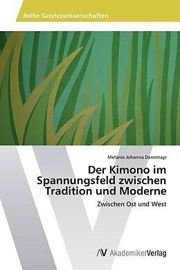 Kartonierter Einband Der Kimono im Spannungsfeld zwischen Tradition und Moderne von Melanie Johanna Dannmayr