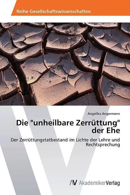 Die "unheilbare Zerrüttung" der Ehe