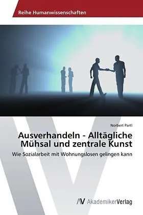 Ausverhandeln - Alltägliche Mühsal und zentrale Kunst