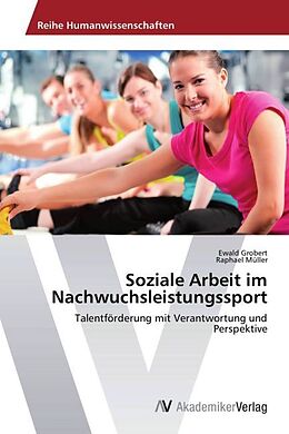 Kartonierter Einband Soziale Arbeit im Nachwuchsleistungssport von Ewald Grobert, Raphael Müller