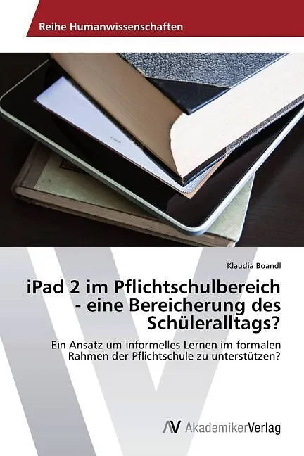 iPad 2 im Pflichtschulbereich - eine Bereicherung des Schüleralltags?