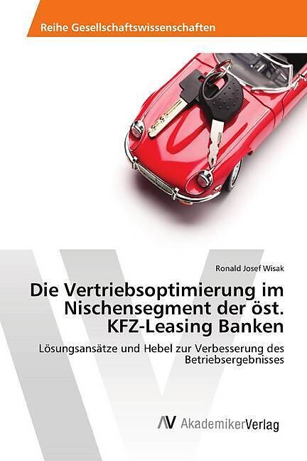Die Vertriebsoptimierung im Nischensegment der öst. KFZ-Leasing Banken